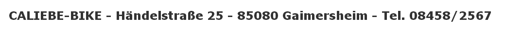CALIEBE-BIKE - Händelstraße 25 - 85080 Gaimersheim - Tel. 08458/2567